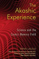 L'expérience akashique : La science et le champ de mémoire cosmique - The Akashic Experience: Science and the Cosmic Memory Field