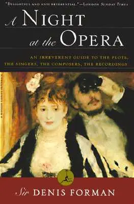 Une nuit à l'opéra : Un guide irrévérencieux des intrigues, des chanteurs, des compositeurs et des enregistrements - A Night at the Opera: An Irreverent Guide to the Plots, the Singers, the Composers, the Recordings