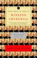 Quarante façons de voir Winston Churchill : Un bref compte-rendu d'une longue vie - Forty Ways to Look at Winston Churchill: A Brief Account of a Long Life