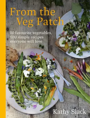 Dans le jardin des légumes : 10 légumes préférés, 100 recettes simples que tout le monde adorera - From the Veg Patch: 10 Favourite Vegetables, 100 Simple Recipes Everyone Will Love