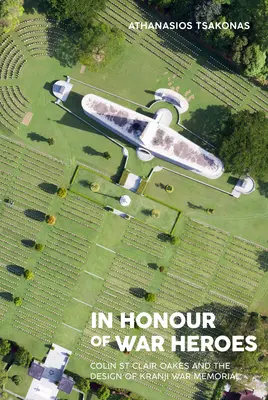 En l'honneur des héros de guerre : Colin St Clair Oakes et la conception du monument aux morts de Kranji - In Honour of War Heroes: Colin St Clair Oakes and the Design of Kranji War Memorial