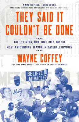 Ils ont dit que ce n'était pas possible : Les Mets de 69, la ville de New York et la saison la plus étonnante de l'histoire du baseball - They Said It Couldn't Be Done: The '69 Mets, New York City, and the Most Astounding Season in Baseball History