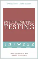 Tests psychométriques en une semaine - Utiliser les tests psychométriques en sept étapes simples - Psychometric Testing In A Week - Using Psychometric Tests In Seven Simple Steps