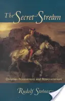 Le courant secret : Christian Rosenkreutz et le rosicrucianisme - The Secret Stream: Christian Rosenkreutz & Rosicrucianism