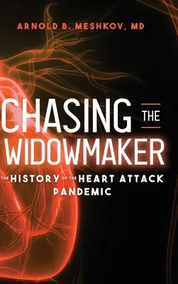 À la poursuite du faiseur de veuves : L'histoire de la pandémie de crises cardiaques - Chasing the Widowmaker: The History of the Heart Attack Pandemic