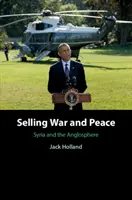 Vendre la guerre et la paix : La Syrie et l'anglosphère - Selling War and Peace: Syria and the Anglosphere