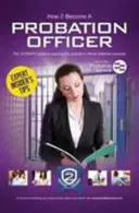 Comment devenir agent de probation : Le guide ultime pour rejoindre le service de probation - How to Become a Probation Officer: The Ultimate Career Guide to Joining the Probation Service