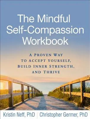 Le livre de travail sur l'autocompassion en pleine conscience : Une méthode éprouvée pour s'accepter, développer sa force intérieure et prospérer - The Mindful Self-Compassion Workbook: A Proven Way to Accept Yourself, Build Inner Strength, and Thrive