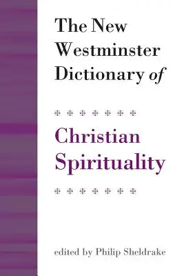 Le dictionnaire de spiritualité chrétienne de New Westminster - The New Westminster Dictionary of Christian Spirituality