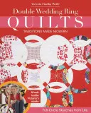 Quilts à double anneau de mariage - Traditions rendues modernes : croquis de la vie en cercle complet - Double Wedding Ring Quilts - Traditions Made Modern: Full-Circle Sketches from Life