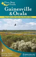 Les sentiers Five-Star : Gainesville & Ocala : Votre guide des plus belles randonnées de la région - Five-Star Trails: Gainesville & Ocala: Your Guide to the Area's Most Beautiful Hikes