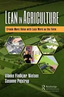 L'agriculture allégée : Créer plus de valeur avec moins de travail à la ferme - Lean in Agriculture: Create More Value with Less Work on the Farm