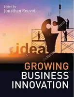 Développer l'innovation dans les entreprises : Créer, commercialiser et monétiser la propriété intellectuelle - Growing Business Innovation: Creating, Marketing and Monetising IP