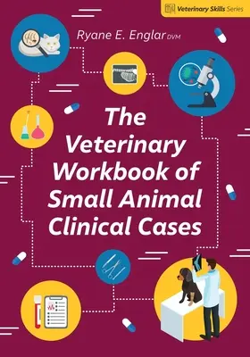 The Veterinary Workbook of Small Animal Clinical Cases (Manuel vétérinaire de cas cliniques pour les petits animaux) - The Veterinary Workbook of Small Animal Clinical Cases