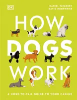 Comment fonctionnent les chiens - Un guide de la tête à la queue pour votre canidé - How Dogs Work - A Head-to-Tail Guide to Your Canine