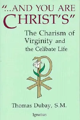 Et vous êtes au Christ : Le charisme de la virginité et la vie célibataire - And You Are Christ's: The Charism of Virginity and the Celibate Life