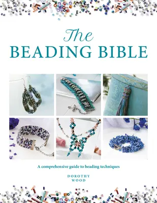 La Bible du Perlage : Le guide essentiel des perles et des techniques de perlage - The Beading Bible: The Essential Guide to Beads and Beading Techniques