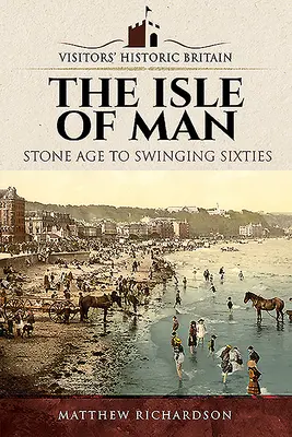 L'île de Man : De l'âge de pierre aux swinging sixties - The Isle of Man: Stone Age to Swinging Sixties