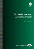 Pitching for Lawyers : Utiliser les techniques de communication marketing pour améliorer votre taux de réussite - Pitching for Lawyers: Using Marketing Communications Techniques to Improve Your Win Ratio