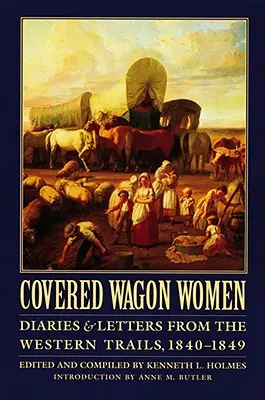 Covered Wagon Women, Volume 1 : Journaux et lettres des pistes de l'Ouest, 1840-1849 - Covered Wagon Women, Volume 1: Diaries and Letters from the Western Trails, 1840-1849