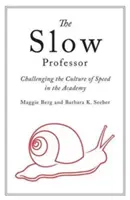 Le professeur lent : Remettre en question la culture de la vitesse dans l'académie - The Slow Professor: Challenging the Culture of Speed in the Academy