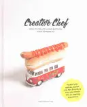 Chef créatif : comment créer une expérience culinaire époustouflante - Creative Chef: How to Create a Mind-Blowing Food Experience