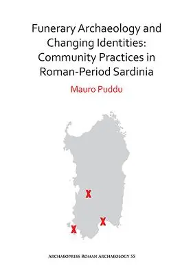 Archéologie funéraire et identités en mutation : Pratiques communautaires en Sardaigne à l'époque romaine - Funerary Archaeology and Changing Identities: Community Practices in Roman-Period Sardinia