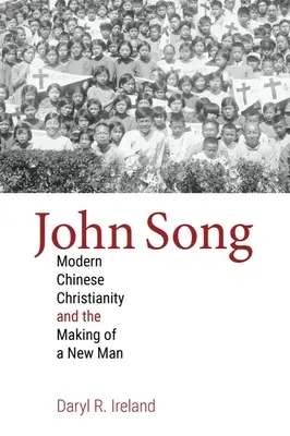 John Song : Le christianisme chinois moderne et la formation d'un homme nouveau - John Song: Modern Chinese Christianity and the Making of a New Man