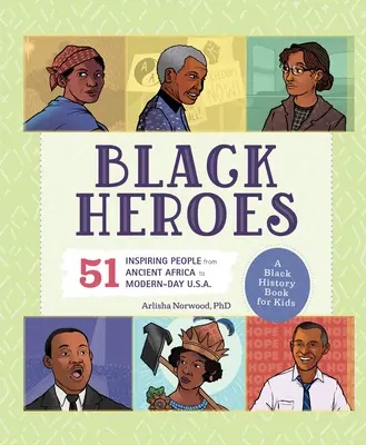 Héros noirs : Un livre d'histoire des Noirs pour les enfants : 51 personnes inspirantes de l'Afrique ancienne aux États-Unis d'aujourd'hui. - Black Heroes: A Black History Book for Kids: 51 Inspiring People from Ancient Africa to Modern-Day U.S.A.