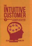 Le client intuitif : 7 impératifs pour faire passer votre expérience client au niveau supérieur - The Intuitive Customer: 7 Imperatives for Moving Your Customer Experience to the Next Level