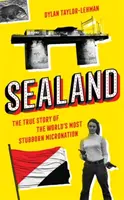 Sealand - La véritable histoire de la micronation la plus obstinée du monde - Sealand - The True Story of the World's Most Stubborn Micronation