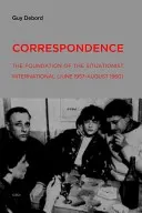 Correspondance : La fondation de l'Internationale Situationniste (juin 1957-août 1960) - Correspondence: The Foundation of the Situationist International (June 1957--August 1960)