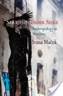 Sarajevo en état de siège : L'anthropologie en temps de guerre - Sarajevo Under Siege: Anthropology in Wartime