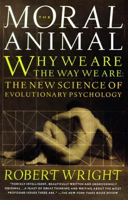 L'animal moral : Pourquoi nous sommes comme nous sommes : La nouvelle science de la psychologie évolutionniste - The Moral Animal: Why We Are, the Way We Are: The New Science of Evolutionary Psychology