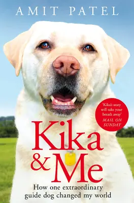 Kika et moi : comment un chien guide extraordinaire a changé mon monde - Kika & Me: How One Extraordinary Guide Dog Changed My World