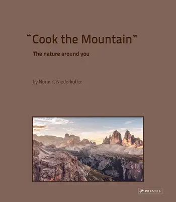 Cuisiner la montagne : La nature qui vous entoure - Cook the Mountain: The Nature Around You