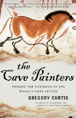 Les peintres des cavernes : Sonder les mystères des premiers artistes du monde - The Cave Painters: Probing the Mysteries of the World's First Artists