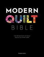 La Bible du Quilt Moderne : Plus de 100 techniques et idées de design pour la quilteuse moderne - Modern Quilt Bible: Over 100 Techniques and Design Ideas for the Modern Quilter