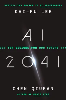 AI 2041 : Dix visions pour notre avenir - AI 2041: Ten Visions for Our Future