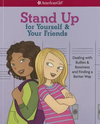 Défendez vos intérêts et ceux de vos amis : Faire face aux intimidateurs et à l'autoritarisme et trouver une meilleure façon d'agir - Stand Up for Yourself & Your Friends: Dealing with Bullies & Bossiness and Finding a Better Way