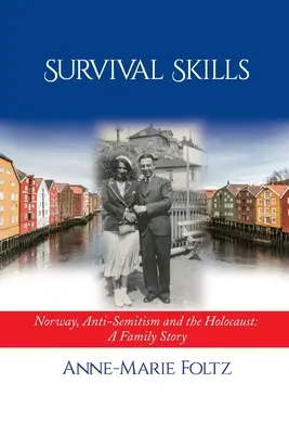 Compétences de survie : La Norvège, l'antisémitisme et l'Holocauste : Une histoire de famille - Survival Skills: Norway, Anti-Semitism and the Holocaust: A Family Story