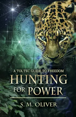 La chasse au pouvoir - Un guide toltèque de la liberté (Oliver S. M. (S. M. Oliver)) - Hunting for Power - A Toltec Guide to Freedom (Oliver S. M. (S. M. Oliver))