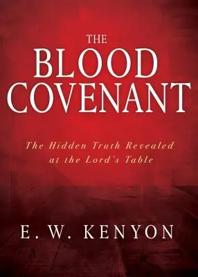 L'alliance du sang : La vérité cachée révélée à la Table du Seigneur - The Blood Covenant: The Hidden Truth Revealed at the Lord's Table