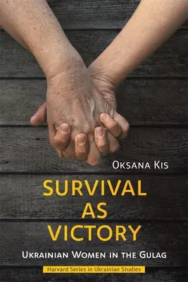 La survie comme victoire : Les femmes ukrainiennes au goulag - Survival as Victory: Ukrainian Women in the Gulag