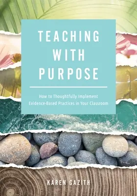 Teaching with Purpose : How to Thoughtfully Implemented Evidence-Based Practices in Your Classroom (a Classroom Management Resource for Fosterin) (Enseigner dans un but précis : comment mettre en œuvre de manière réfléchie des pratiques fondées sur des données probantes dans votre classe) - Teaching with Purpose: How to Thoughtfully Implement Evidence-Based Practices in Your Classroom (a Classroom Management Resource for Fosterin