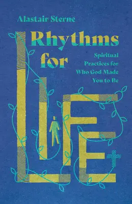 Rythmes de vie : Pratiques spirituelles pour devenir ce que Dieu a fait de vous - Rhythms for Life: Spiritual Practices for Who God Made You to Be