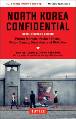 North Korea Confidential : Marchés privés, tendances de la mode, camps de prisonniers, dissidents et transfuges - North Korea Confidential: Private Markets, Fashion Trends, Prison Camps, Dissenters and Defectors