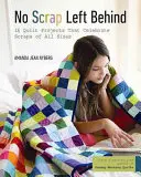 Aucun rebut laissé de côté : 16 projets de quilts qui célèbrent les rebuts de toutes tailles - No Scrap Left Behind: 16 Quilt Projects That Celebrate Scraps of All Sizes