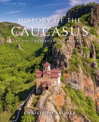 Histoire du Caucase : Volume 1 : Au carrefour des empires - History of the Caucasus: Volume 1: At the Crossroads of Empires