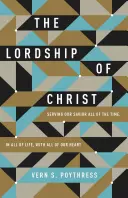 La seigneurie du Christ : Servir notre Sauveur tout le temps, dans toute la vie, avec tout notre cœur - The Lordship of Christ: Serving Our Savior All of the Time, in All of Life, with All of Our Heart